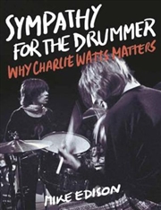 Buy Sympathy for the Drummer - Why Charlie Watts Matters