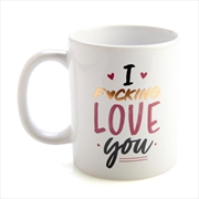 Buy I Fu*king Love You Coffee Mug
