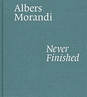 Buy Albers And Morandi: Never Finished