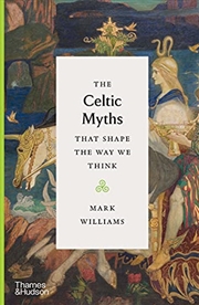 Buy The Celtic Myths That Shape The Way We Think