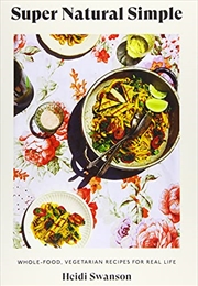 Buy Super Natural Simple: Whole-Food, Vegetarian Recipes for Real Life