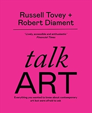 Buy Talk Art: Everything you wanted to know about contemporary art but were afraid to ask