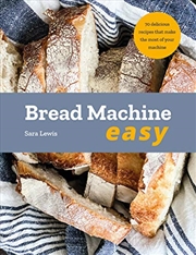 Buy Bread Machine Easy: 70 Delicious Recipes That Make The Most Of Your Machine