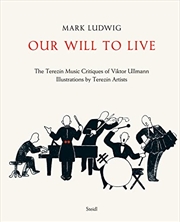Buy Our Will To Live: The Terezín Music Critiques Of Viktor Ullmann
