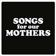 Buy Songs For Our Mothers