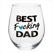 Buy Best F*cking Dad Stemless Wine Glass