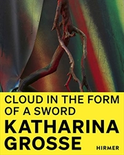 Katharina Grosse: Cloud in the Shape of a Sword | Hardback Book