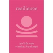 Resilience: 150 Little Ways to Make a Big Change | Hardback Book