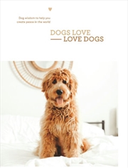 Dogs Love Love Dogs | Hardback Book