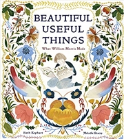 Buy Beautiful Useful Things: What William Morris Made