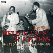 Buy Yet More Mellow Cats 'n' Kittens- Hot R&B And Cool Blues 1945-1951