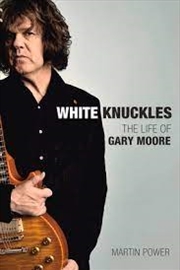 White Knuckles - The Life Of Gary Moore | Hardback Book