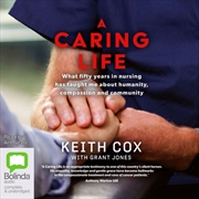 A Caring Life : A Life in Nursing and What It's Taught Me About Compassion and Community | Audio Book