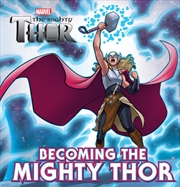 Becoming the Mighty Thor (Marvel: The Mighty Thor Deluxe Storybook) | Hardback Book
