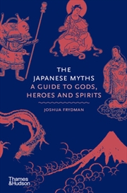 The Japanese Myths- A Guide to Gods, Heroes and Spirits | Hardback Book