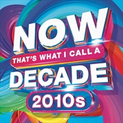 Buy Now That's What I Call A Decade 2010's