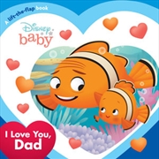 Buy I Love You Dad Disney Baby: A Lift-the-flap Book