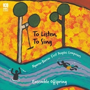 Buy To Listen To Sing - Ngarra Burria - First Peoples Composers