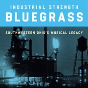 Buy Industrial Strength Bluegrass- Southwestern Ohio's Musical Legacy / Various