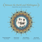 Buy Between The Earth And Nothingness- Classical Music, Jazz And The P Poetry of Persia (Various Artists