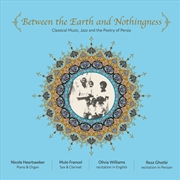 Buy Between The Earth And Nothingness- Classical Music, Jazz And The P Poetry of Persia (Various Artists