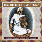 Buy How The River Ganges Flows- Sublime Masterpieces Of Indian Violin1933-52 (Various Artists)