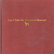 Buy Can I Take My Hounds To Heaven