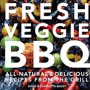Buy Fresh Veggie Bbq: All-Natural & Delicious Recipes From The Grill