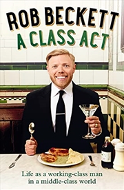 Buy A Class Act: Life as a working-class man in a middle-class world