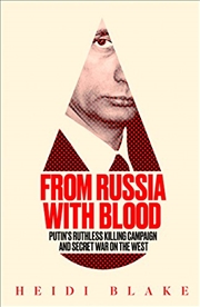 Buy From Russia with Blood: Putin's Ruthless Killing Campaign and Secret War on the West
