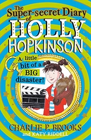 Buy The Super-Secret Diary of Holly Hopkinson: A Little Bit of a Big Disaster
