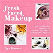 Buy Fresh Faced Makeup: Make your own skincare & cosmetic products for natural beauty