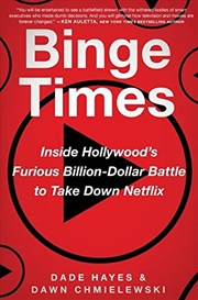 Buy Binge Times: Inside Hollywood's Furious Billion-Dollar Battle to Take Down Netflix