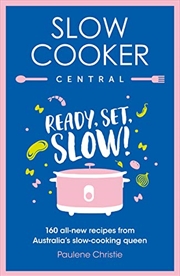 Buy Slow Cooker Central: Ready, Set, Slow!: 160 all-new recipes from Australia's slow-cooking queen (Slo
