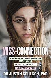 Buy Miss-connection: Why Your Teenage Daughter 'Hates' You, Expects the World and Needs to Talk
