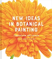 Buy New Ideas in Botanical Painting: Composition and Colour