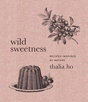 Buy Wild Sweetness: Recipes Inspired by Nature