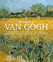 Buy In Search of Van Gogh: Capturing the Life of the Artist Through Photographs and Paintings