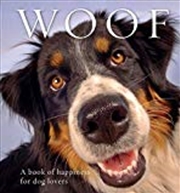 Buy Woof: A book of happiness for dog lovers (Animal Happiness)