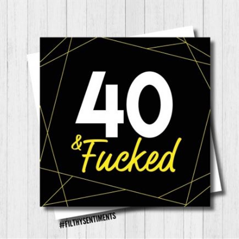 Filthy Sentiments - 40 & F*cked Card/Product Detail/Stationery
