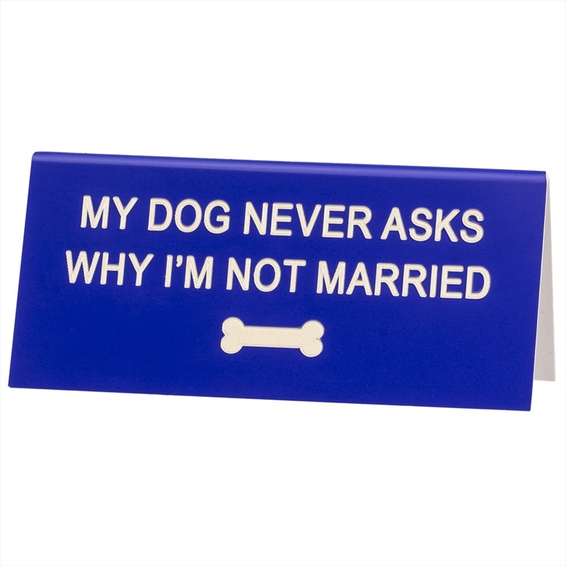 Desk Sign Small - My Dog Never Asks (Blue)/Product Detail/Posters & Prints