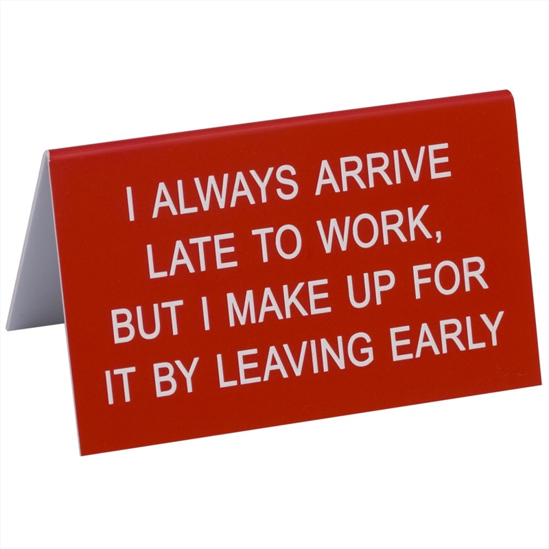 Desk Sign Large - I Always Arrive Late/Product Detail/Posters & Prints