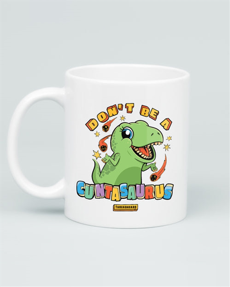 Don't Be A Cuntasaurus Mug/Product Detail/Mugs