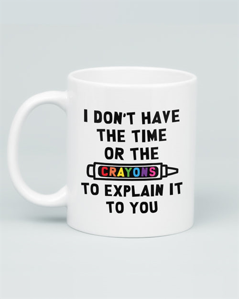 I Dont Have The Time Or The Crayons Mug/Product Detail/Mugs