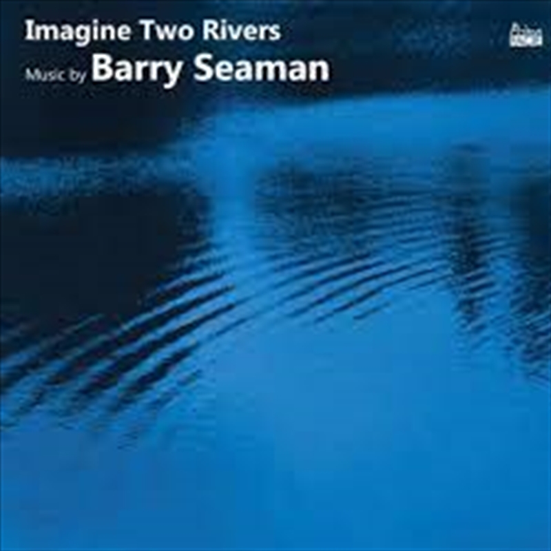 Imagine Two Rivers: Music By Barry Seaman/Product Detail/Classical