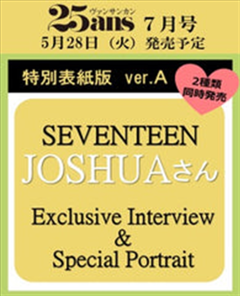 25Ans 2024. 07 Special [A] (Japan) [Cover : Seventeen Joshua]/Product Detail/World