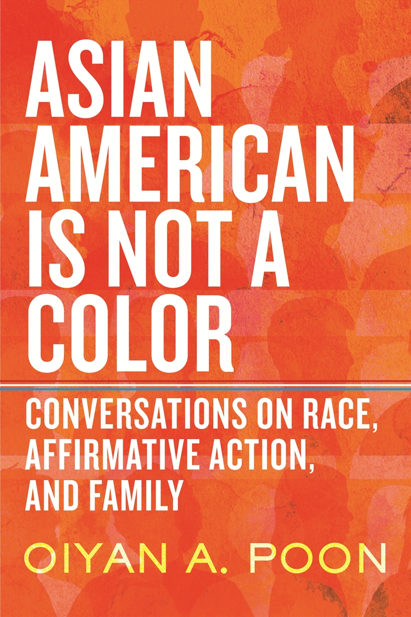 Asian American Is Not a Color: Conversations on Race, Affirmative Action, and Family/Product Detail/Society & Culture