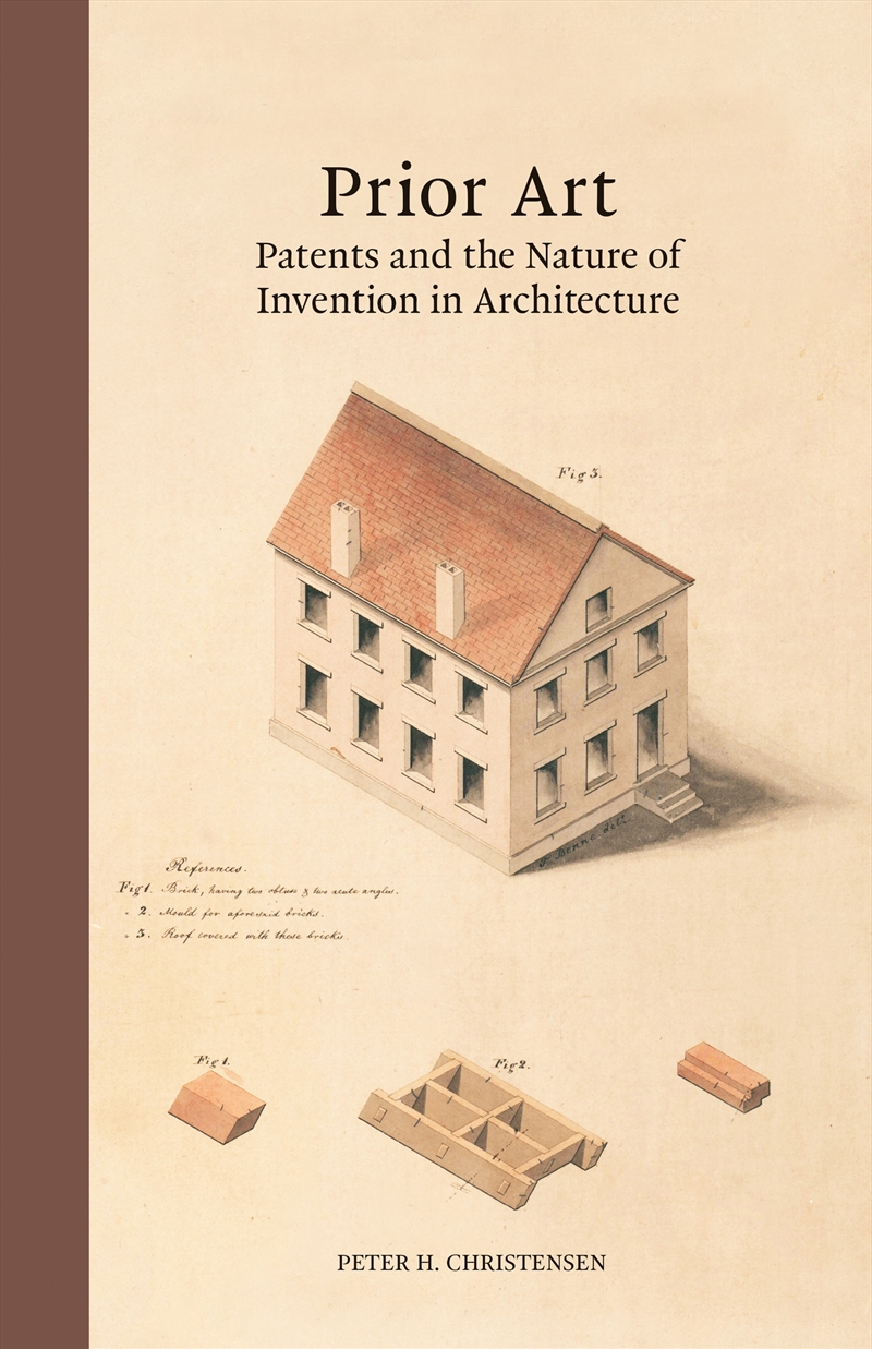 Prior Art: Patents And The Nature Of Invention In Architecture/Product Detail/Reading