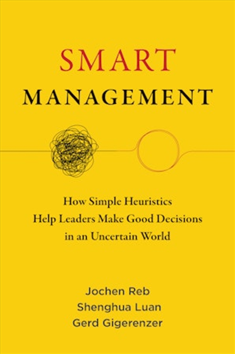 Smart Management: How Simple Heuristics Help Leaders Make Good Decisions In An Uncertain World/Product Detail/Business Leadership & Management
