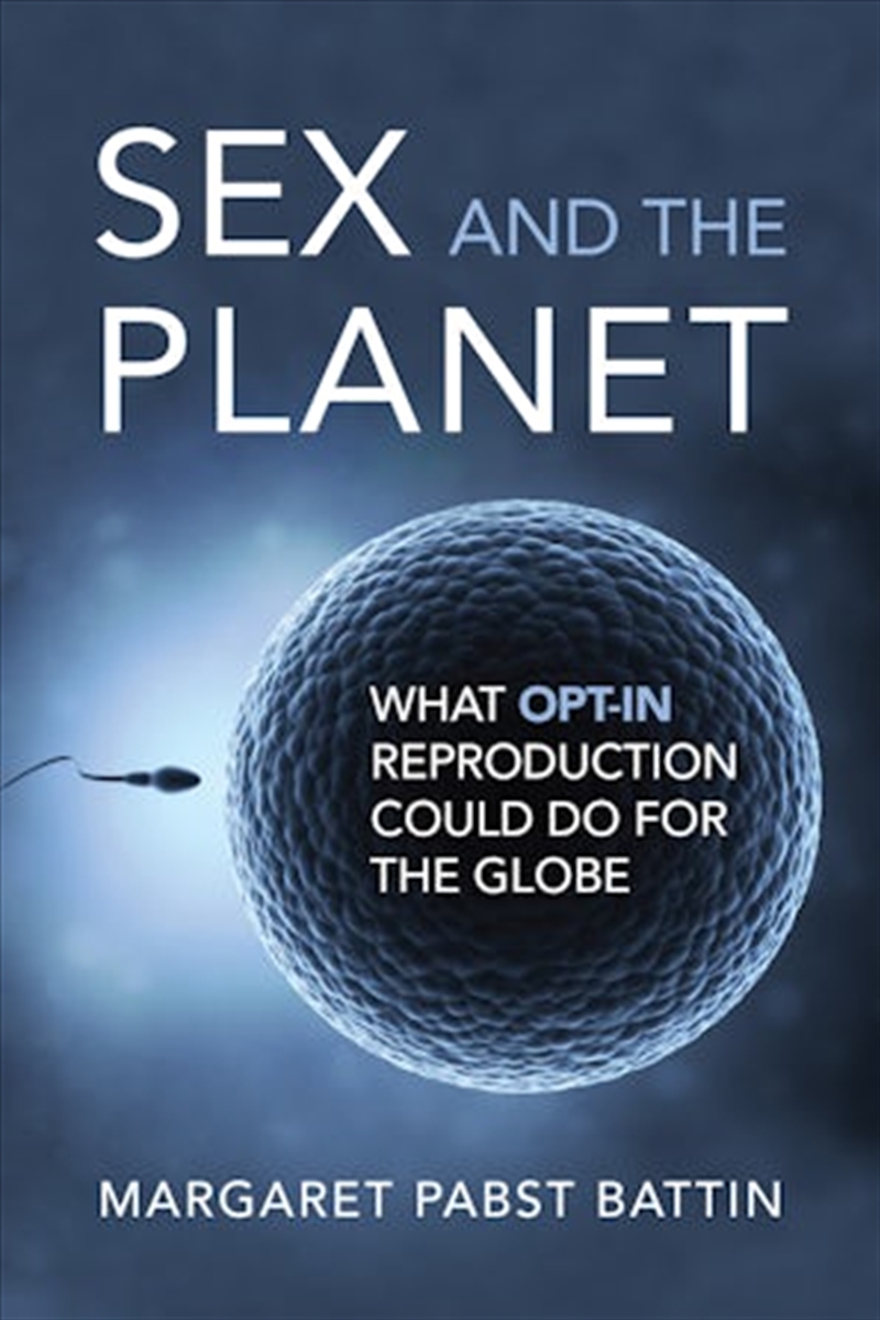 Sex And The Planet: What Opt-In Reproduction Could Do For The Globe/Product Detail/Society & Culture